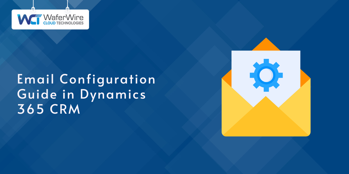 Step-by-step guide to setting up and configuring email in Dynamics 365 CRM, covering email configuration options, setup for Finance and Operations, and configuring the email router in Dynamics 365 for seamless email management