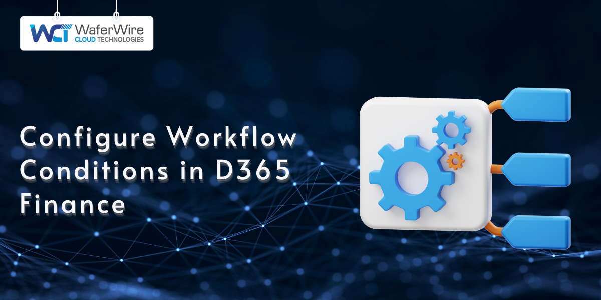 Step-by-step guide on how to configure workflow conditions in Dynamics 365 for Finance and Operations, covering best practices for setting up dynamic workflows and optimizing processes with workflow conditions in D365.