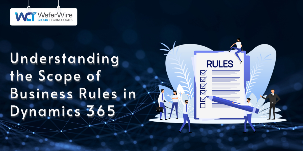 Understanding the Scope of Business Rules in Dynamics 365: Learn about the scope of business rules in Dynamics 365, including how to create a business rule, limitations, and their application in Dynamics CRM 365 and Microsoft Dynamics 365, with insights specific to Singapore.