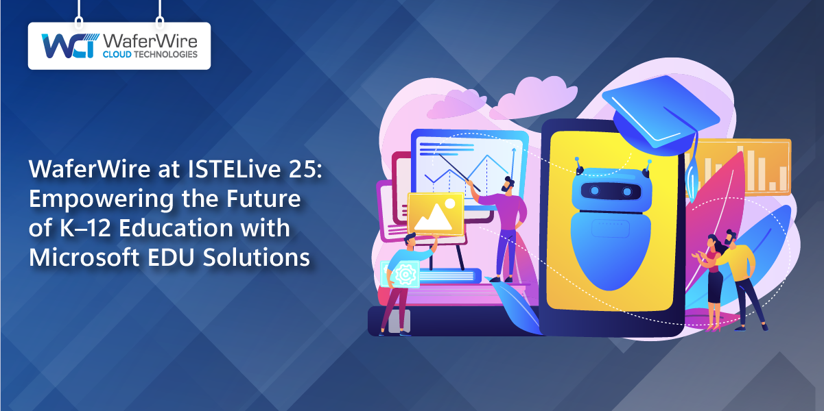 WaferWire-at-ISTELive-25-Empowering-the-Future-of-K–12-Education-with-Microsoft-EDU-Solutions